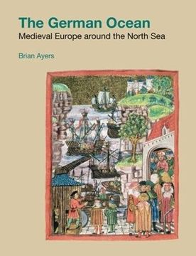 portada The German Ocean: Medieval Europe Around the North sea (Studies in the Archaeology of Medieval Europe) (in English)