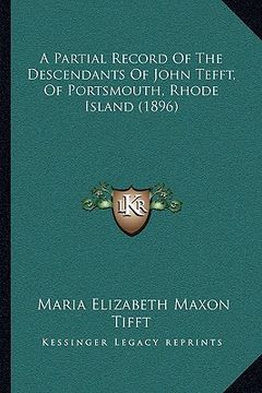 portada a partial record of the descendants of john tefft, of portsmouth, rhode island (1896) (en Inglés)
