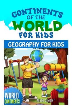 portada Continents of the World for Kids: Geography for Kids: World Continents (en Inglés)