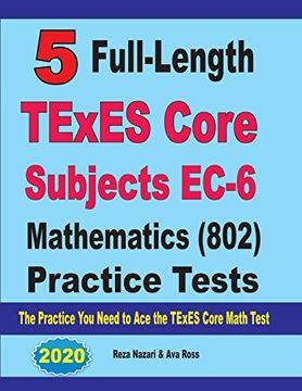 portada 5 Full-Length Texes Core Subjects Ec-6 Mathematics (802) Practice Tests: The Practice you Need to ace the Texes Core Mathematics Test (in English)
