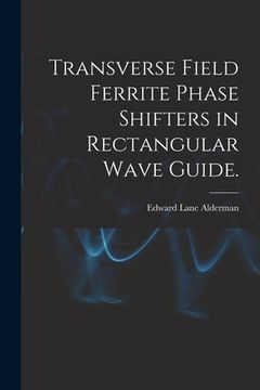 portada Transverse Field Ferrite Phase Shifters in Rectangular Wave Guide. (en Inglés)