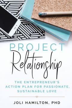 portada Project Relationship: The Entrepreneur's Action Plan for Passionate, Sustainable Love (en Inglés)