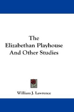 portada the elizabethan playhouse and other studies (en Inglés)