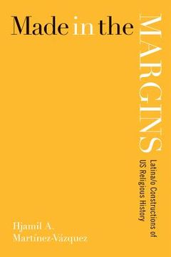 portada made in the margins: latina/o constructions of us religious history