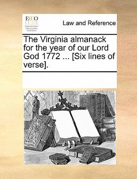 portada the virginia almanack for the year of our lord god 1772 ... [six lines of verse]. (en Inglés)