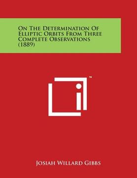 portada On the Determination of Elliptic Orbits from Three Complete Observations (1889) (en Inglés)