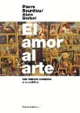 Libro Amor Al Arte. Los Museos Europeos Y Su Publico De Bourdieu,Darbel ...