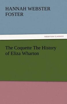 portada the coquette the history of eliza wharton (en Inglés)