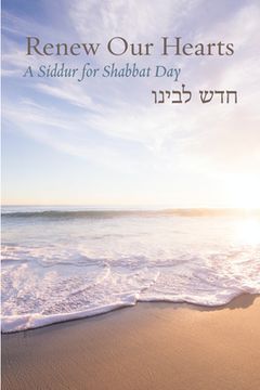 portada Renew Our Hearts: A Siddur for Shabbat Day (en Inglés)