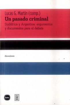 portada Un Pasado Criminal: Sudáfrica y Argentina: Argumentos y Documentos Para el Debate (Discusiones)