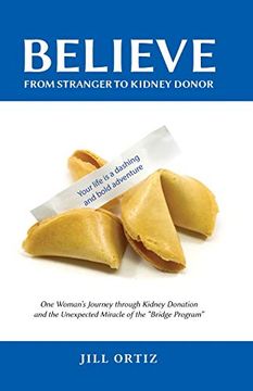 portada Believe: One Woman'S Journey Through Kidney Donation and the Unexpected Miracle of the "Bridge Program. "B (en Inglés)