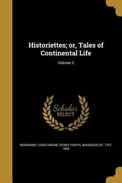 portada Historiettes; or, Tales of Continental Life; Volume 2 (in English)