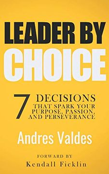 portada Leader by Choice: 7 Decisions That Spark Your Purpose, Passion, and Perseverance (en Inglés)