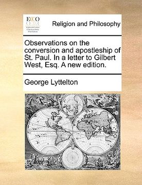 portada observations on the conversion and apostleship of st. paul. in a letter to gilbert west, esq. a new edition. (in English)