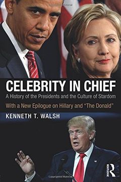 portada Celebrity in Chief: A History of the Presidents and the Culture of Stardom, With a New Epilogue on Hillary and "The Donald"