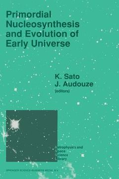portada Primordial Nucleosynthesis and Evolution of Early Universe: Proceedings of the International Conference "Primordial Nucleosynthesis and Evolution of E (en Inglés)