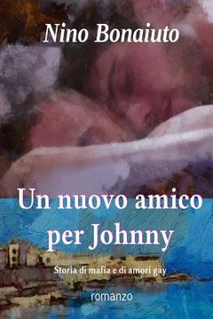 portada Un nuovo amico per Johnny: Storia di mafia e di amori gay (en Italiano)