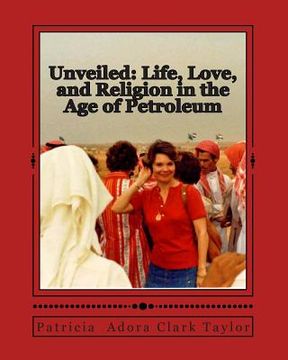 portada Unveiled: Life, Love, and Religion in the Age of Petroleum (en Inglés)
