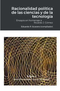 portada Racionalidad política de las ciencias y de la tecnología: Ensayos en homenaje a Ricardo J. Gómez