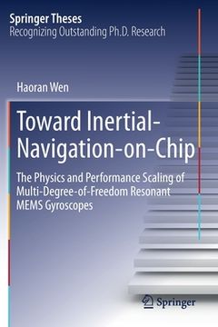 portada Toward Inertial-Navigation-On-Chip: The Physics and Performance Scaling of Multi-Degree-Of-Freedom Resonant Mems Gyroscopes (en Inglés)