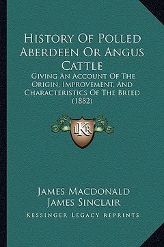 portada history of polled aberdeen or angus cattle: giving an account of the origin, improvement, and characteristics of the breed (1882) (en Inglés)