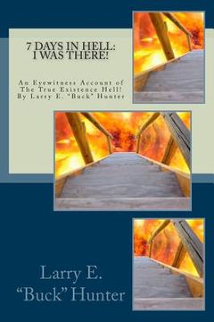 portada 7 Days In Hell: I Was There!: An Eyewitness Account of the True Existence Hell