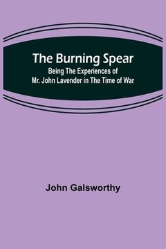 portada The Burning Spear: Being the Experiences of Mr. John Lavender in the Time of War (en Inglés)