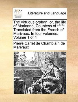portada the virtuous orphan; or, the life of marianne, countess of *****. translated from the french of marivaux. in four volumes. volume 1 of 4