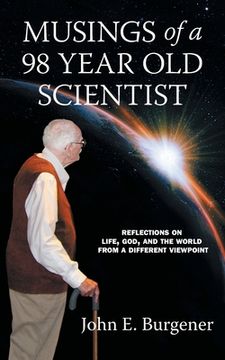 portada Musings of a 98 year old Scientist: Reflections on Life, God, and the World from a Different Viewpoint (in English)