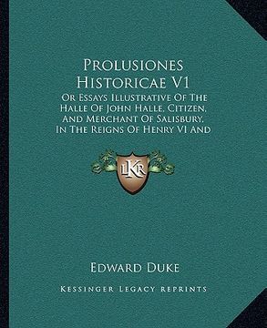 portada prolusiones historicae v1: or essays illustrative of the halle of john halle, citizen, and merchant of salisbury, in the reigns of henry vi and e (en Inglés)