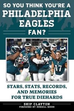 portada So You Think You're a Philadelphia Eagles Fan?: Stars, STATS, Records, and Memories for True Diehards (So You Think You're a Team Fan) (in English)