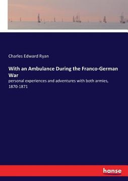 portada With an Ambulance During the Franco-German War: personal experiences and adventures with both armies, 1870-1871