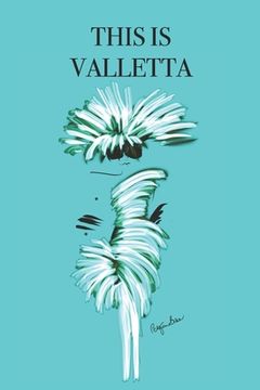 portada This Is Valletta: Stylishly illustrated little notebook is the perfect accessory to accompany you on your visit to this beautiful city.