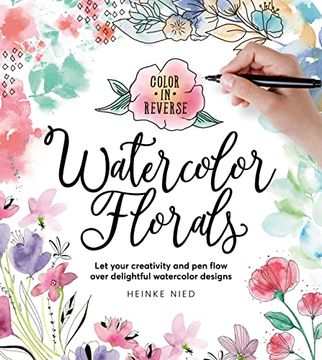 portada Color in Reverse: Watercolor Florals: Let Your Creativity and pen Flow Over Delightful Watercolor Designs (en Inglés)