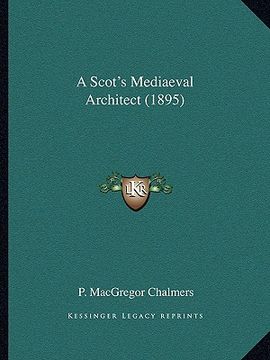 portada a scot's mediaeval architect (1895) (en Inglés)