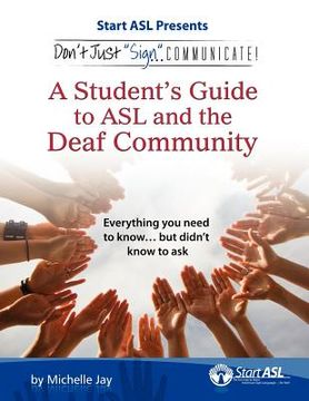 portada don ` t just sign... communicate!: a student ` s guide to asl and the deaf community