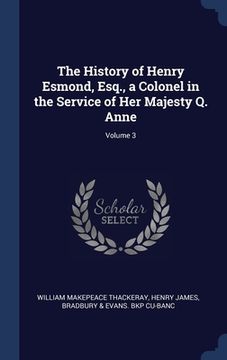 portada The History of Henry Esmond, Esq., a Colonel in the Service of Her Majesty Q. Anne; Volume 3