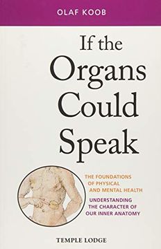 portada If the Organs Could Speak: The Foundations of Physical and Mental Health - Understanding the Character of our Inner Anatomy 