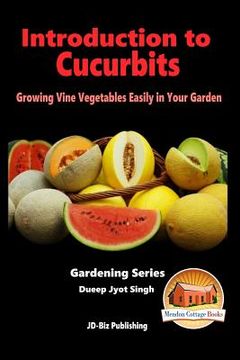 portada Introduction to Cucurbits - Growing Vine Vegetables Easily in Your Garden (en Inglés)