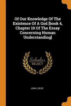 portada Of our Knowledge of the Existence of a god [Book 4, Chapter 10 of the Essay Concerning Human Understanding] 