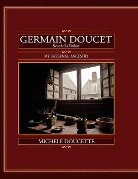 portada germain doucet (sieur de laverdure): my paternal ancestry (in English)