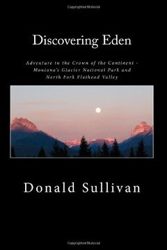 portada Discovering Eden: Adventure In The Crown of The Continent - Montana's Glacier National Park and North Fork of the Flathead Valley - A True Story