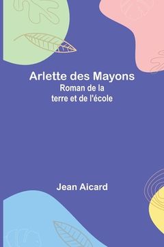 portada Arlette des Mayons: Roman de la terre et de l'école (in French)
