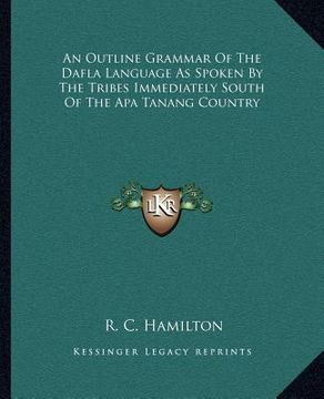 portada an outline grammar of the dafla language as spoken by the tribes immediately south of the apa tanang country (en Inglés)