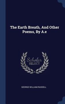 portada The Earth Breath, And Other Poems, By A.e (en Inglés)