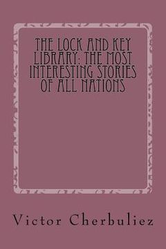 portada The Lock and Key Library: The Most Interesting Stories of All Nations: Stories of Modern French Novels