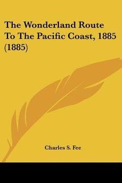 portada the wonderland route to the pacific coast, 1885 (1885) (in English)