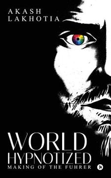 portada World Hypnotized: Making of the Fuhrer (in English)