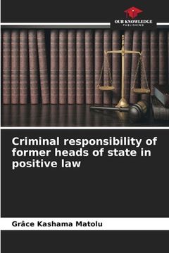 portada Criminal responsibility of former heads of state in positive law