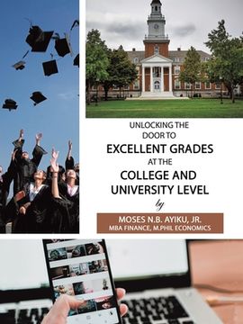 portada Unlocking the Door to Excellent Grades at the College and University Level